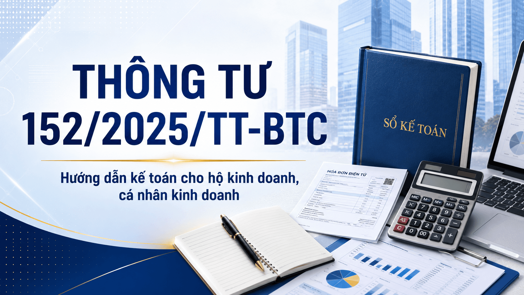 Thông tư 152/2025/TT-BTC: Hướng dẫn chế độ kế toán cho hộ kinh doanh, cá nhân kinh doanh