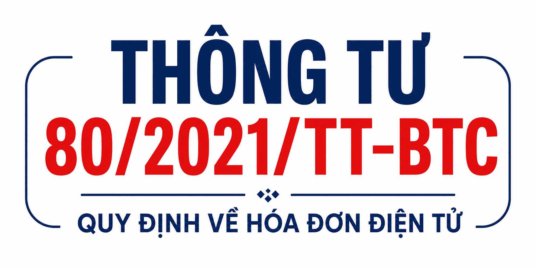 Thông tư 80/2021/TT-BTC: Hướng dẫn kê khai, nộp thuế và quản lý thuế mới nhất